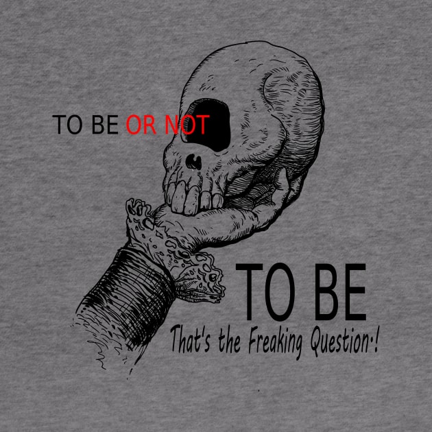 To Be or Not To Be by Lizarius4tees